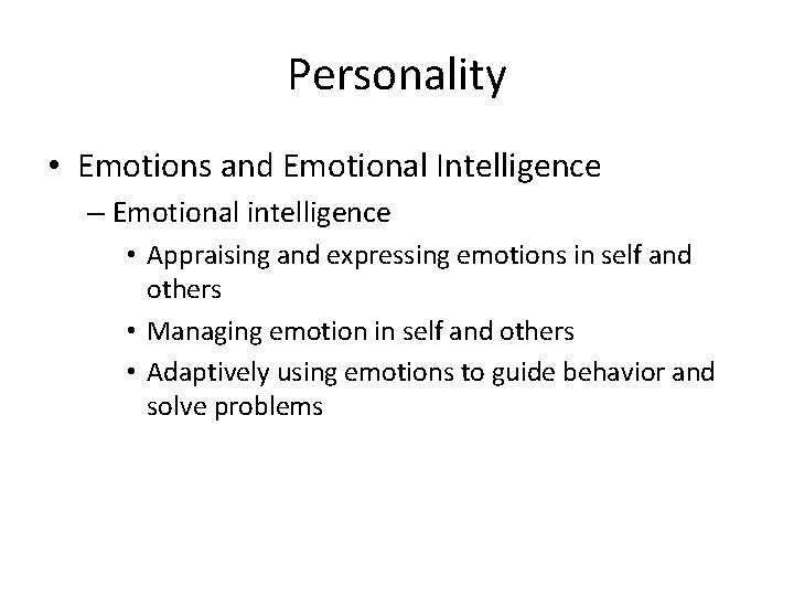 Personality • Emotions and Emotional Intelligence – Emotional intelligence • Appraising and expressing emotions