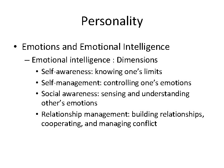 Personality • Emotions and Emotional Intelligence – Emotional intelligence : Dimensions • Self-awareness: knowing