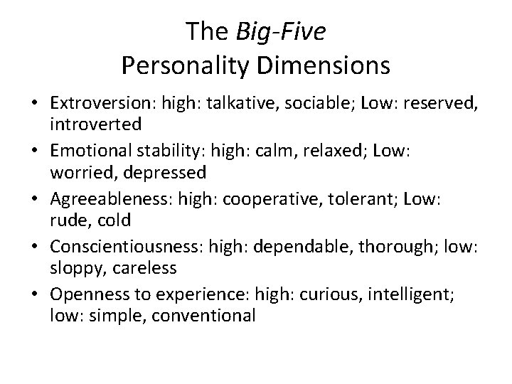 The Big-Five Personality Dimensions • Extroversion: high: talkative, sociable; Low: reserved, introverted • Emotional