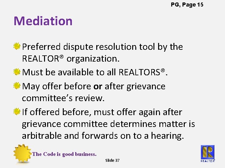 PG, Page 15 Mediation Preferred dispute resolution tool by the REALTOR® organization. Must be