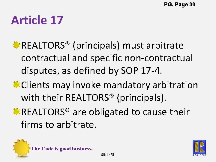 PG, Page 30 Article 17 REALTORS® (principals) must arbitrate contractual and specific non-contractual disputes,