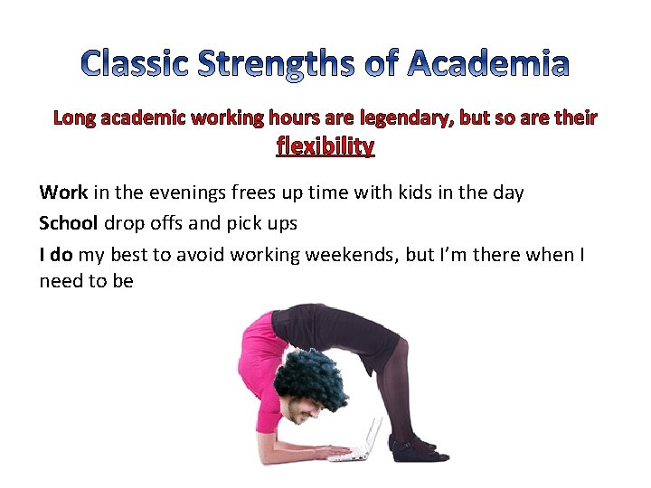 Long academic working hours are legendary, but so are their flexibility Work in the Long academic working hours are legendary, but so are their flexibility Work in the