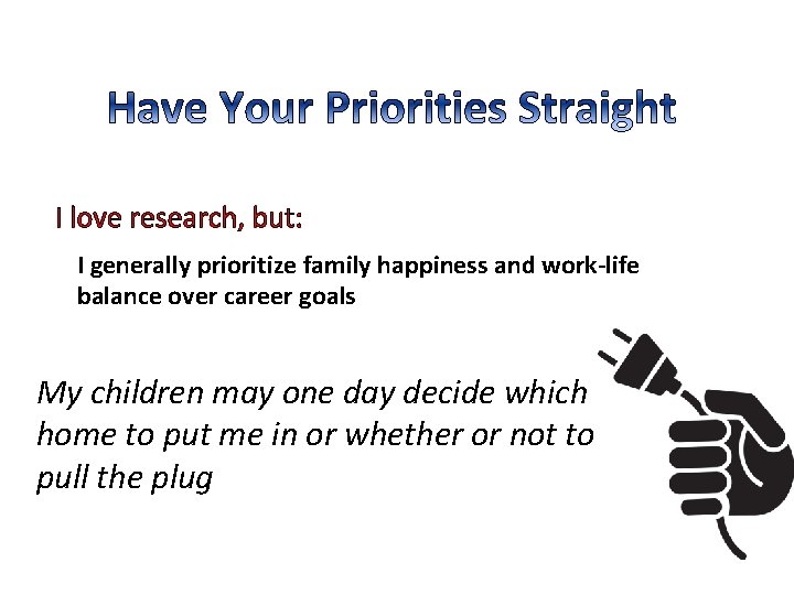 I love research, but: I generally prioritize family happiness and work-life balance over career I love research, but: I generally prioritize family happiness and work-life balance over career