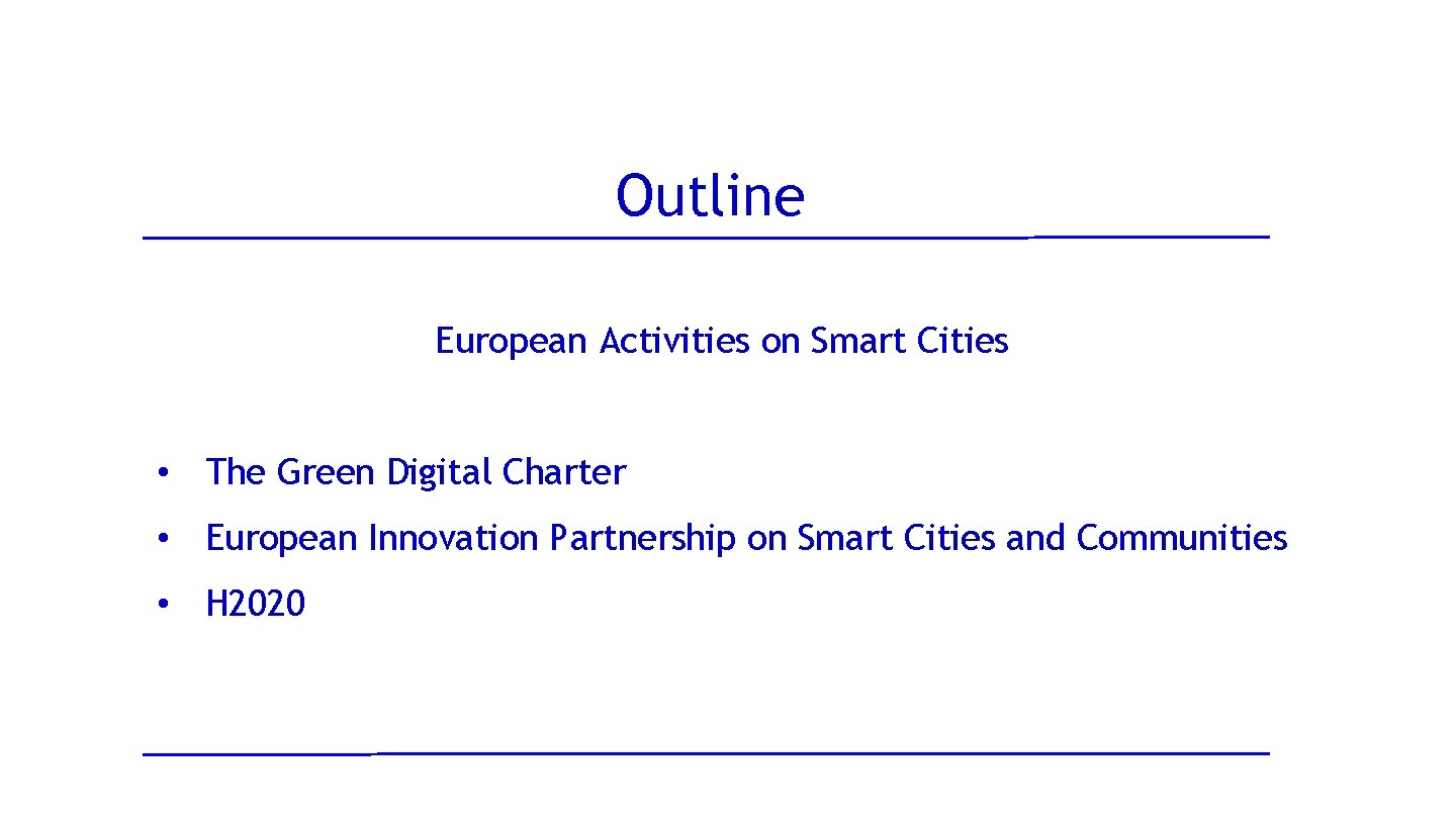 Outline European Activities on Smart Cities • The Green Digital Charter • European Innovation Outline European Activities on Smart Cities • The Green Digital Charter • European Innovation