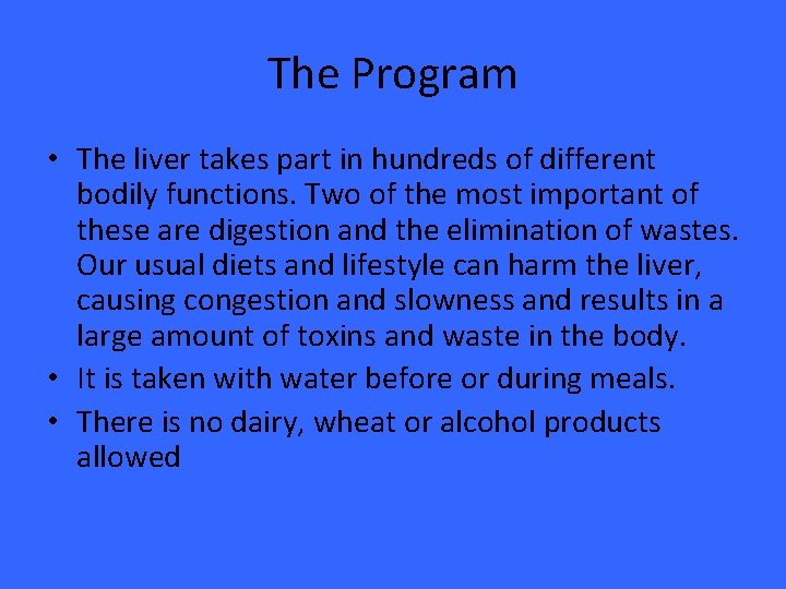 The Program • The liver takes part in hundreds of different bodily functions. Two