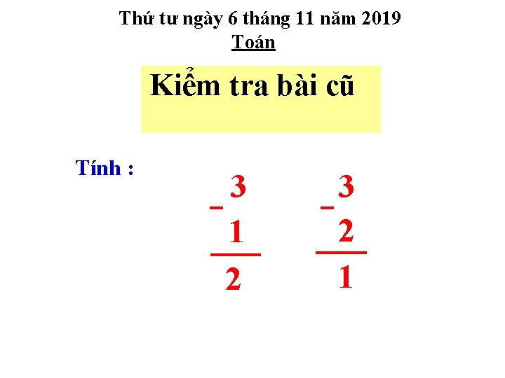 Thứ tư ngày 6 tháng 11 năm 2019 Toán Kiểm tra bài cũ Tính