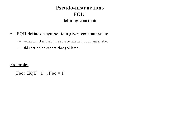 Pseudo-instructions EQU: defining constants • EQU defines a symbol to a given constant value