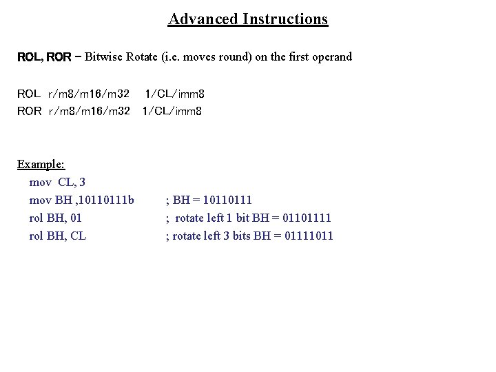 Advanced Instructions ROL, ROR – Bitwise Rotate (i. e. moves round) on the first