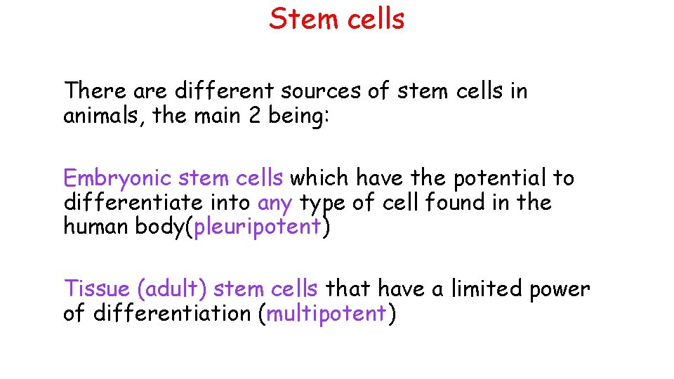 Stem cells There are different sources of stem cells in animals, the main 2 Stem cells There are different sources of stem cells in animals, the main 2