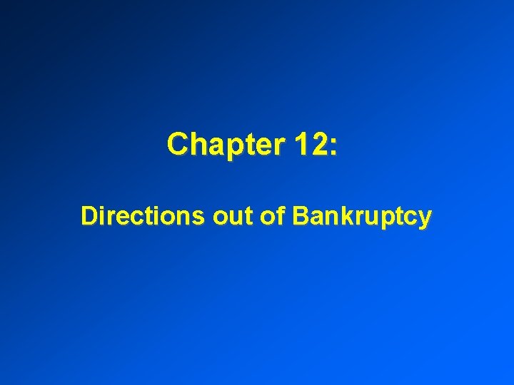 Chapter 12: Directions out of Bankruptcy 