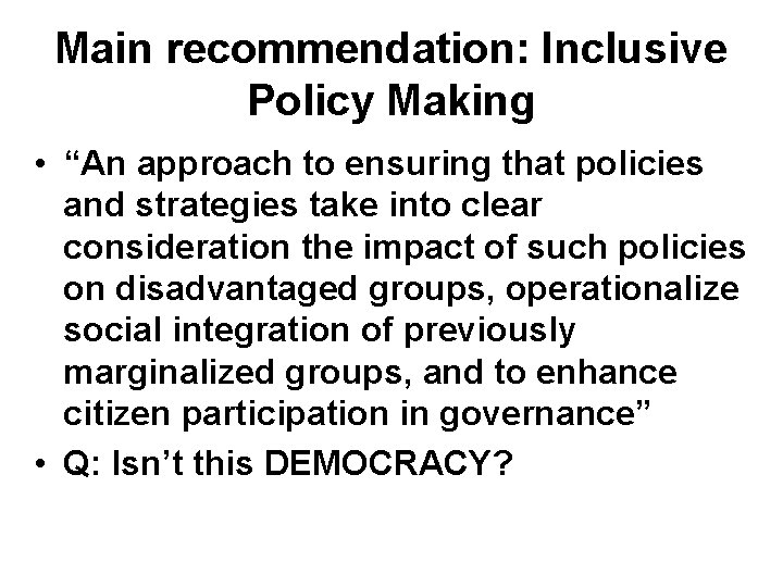 Main recommendation: Inclusive Policy Making • “An approach to ensuring that policies and strategies