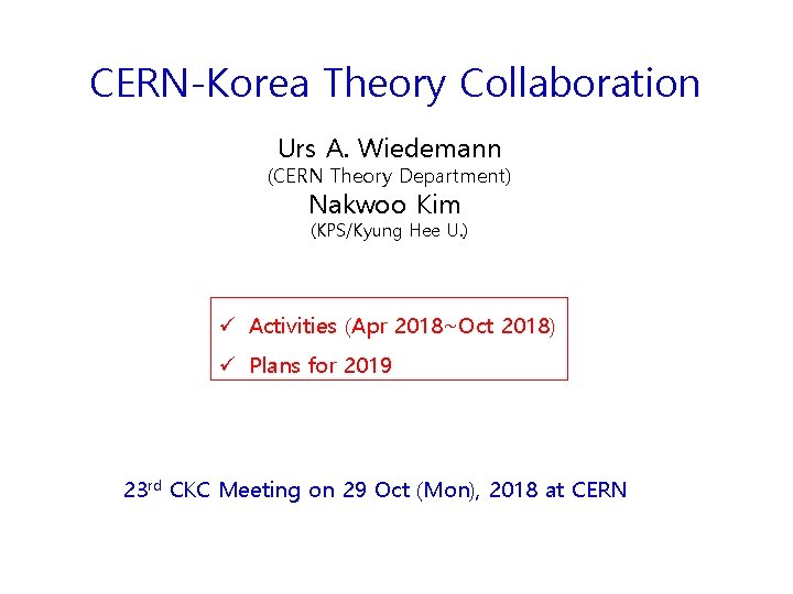 CERN-Korea Theory Collaboration Urs A. Wiedemann (CERN Theory Department) Nakwoo Kim (KPS/Kyung Hee U.