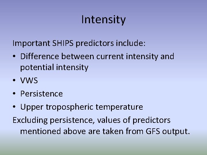 Intensity Important SHIPS predictors include: • Difference between current intensity and potential intensity •