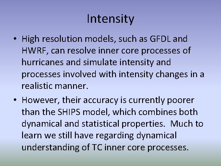 Intensity • High resolution models, such as GFDL and HWRF, can resolve inner core