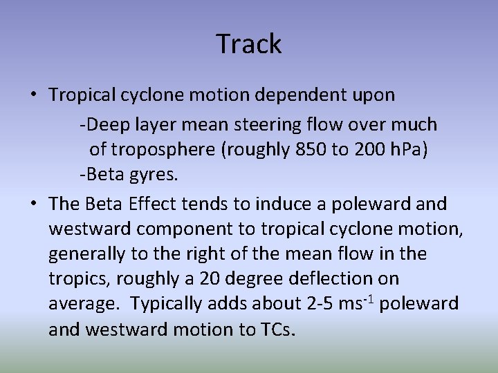 Track • Tropical cyclone motion dependent upon -Deep layer mean steering flow over much