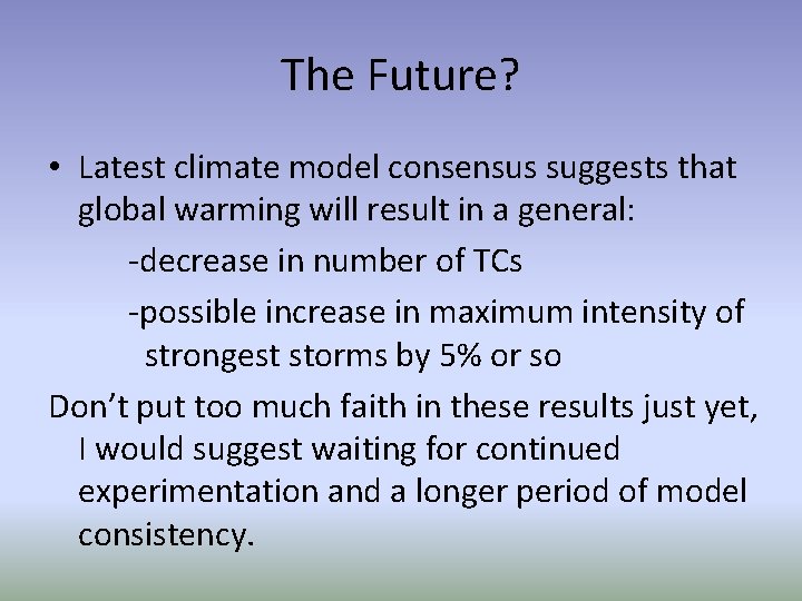 The Future? • Latest climate model consensus suggests that global warming will result in