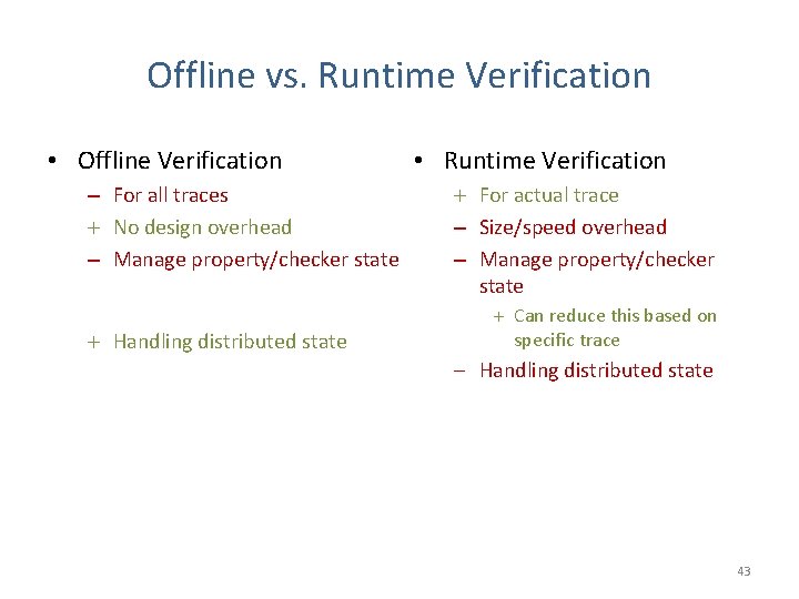 Offline vs. Runtime Verification • Offline Verification – For all traces No design overhead Offline vs. Runtime Verification • Offline Verification – For all traces No design overhead