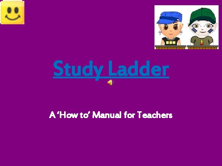 Study Ladder A ‘How to’ Manual for Teachers 