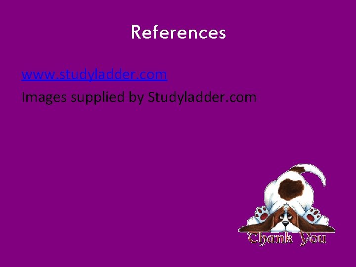 References www. studyladder. com Images supplied by Studyladder. com 