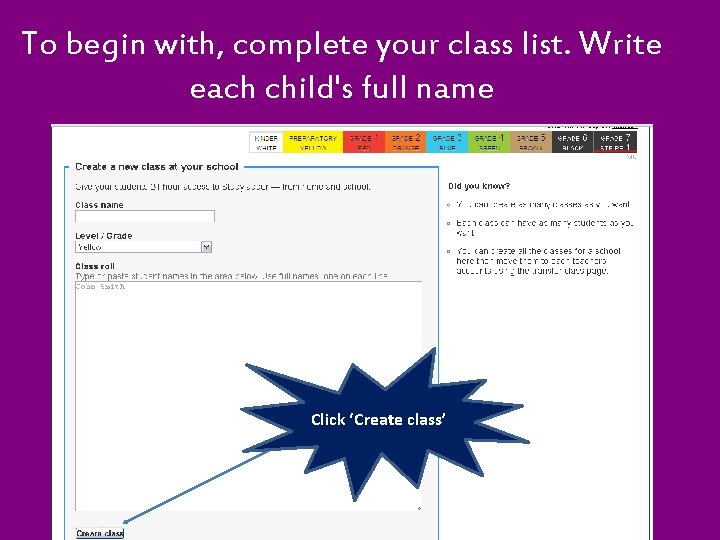 To begin with, complete your class list. Write each child's full name Click ‘Create