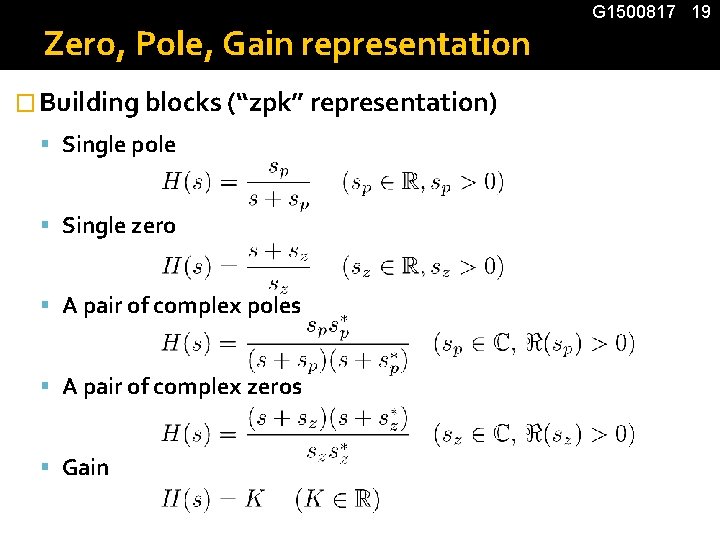 Zero, Pole, Gain representation � Building blocks (“zpk” representation) Single pole Single zero A