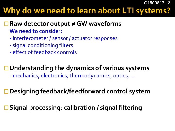G 1500817 3 Why do we need to learn about LTI systems? � Raw