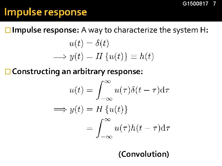 G 1500817 7 Impulse response � Impulse response: A way to characterize the system