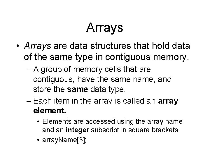 Arrays • Arrays are data structures that hold data of the same type in