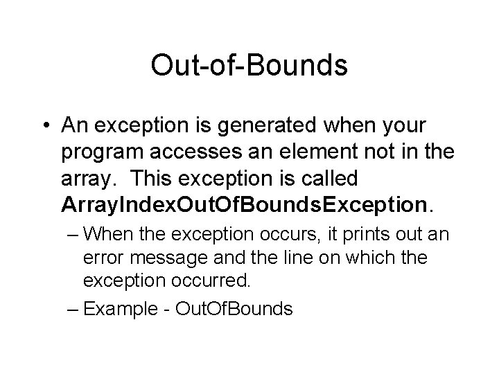 Out-of-Bounds • An exception is generated when your program accesses an element not in