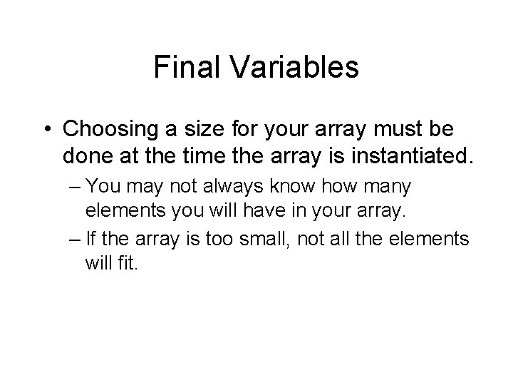 Final Variables • Choosing a size for your array must be done at the