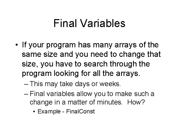 Final Variables • If your program has many arrays of the same size and