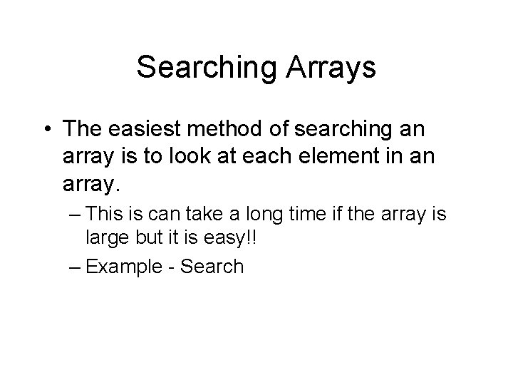 Searching Arrays • The easiest method of searching an array is to look at