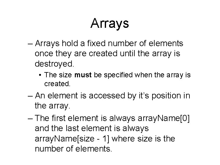 Arrays – Arrays hold a fixed number of elements once they are created until