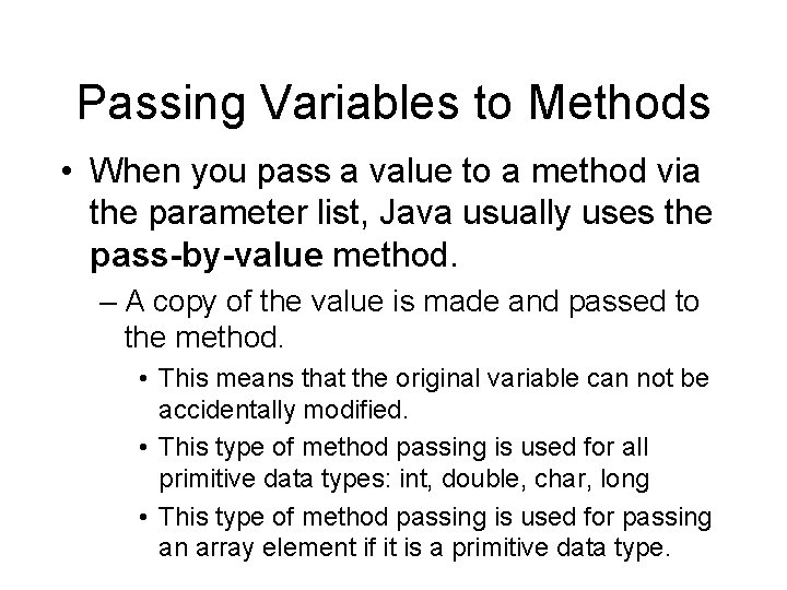 Passing Variables to Methods • When you pass a value to a method via