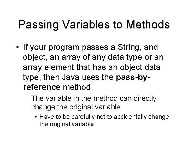 Passing Variables to Methods • If your program passes a String, and object, an