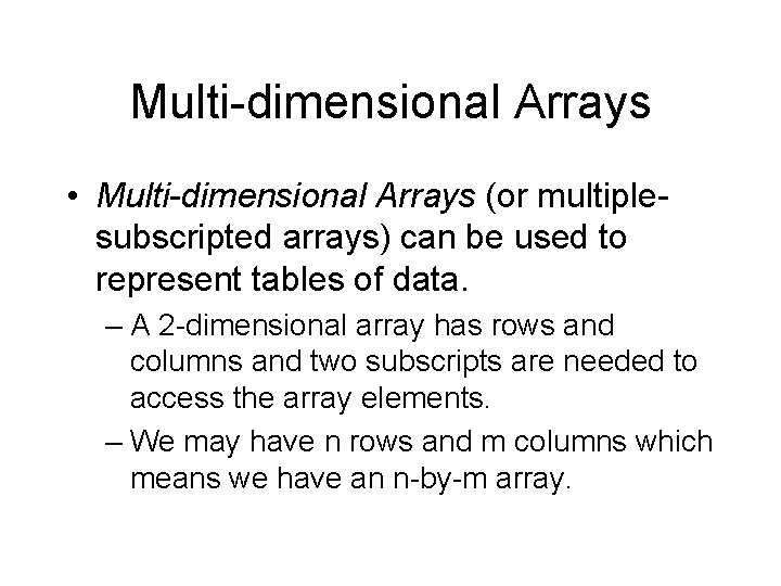 Multi-dimensional Arrays • Multi-dimensional Arrays (or multiplesubscripted arrays) can be used to represent tables