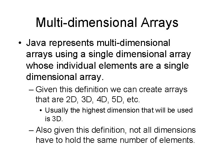 Multi-dimensional Arrays • Java represents multi-dimensional arrays using a single dimensional array whose individual