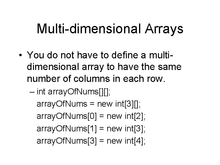 Multi-dimensional Arrays • You do not have to define a multidimensional array to have