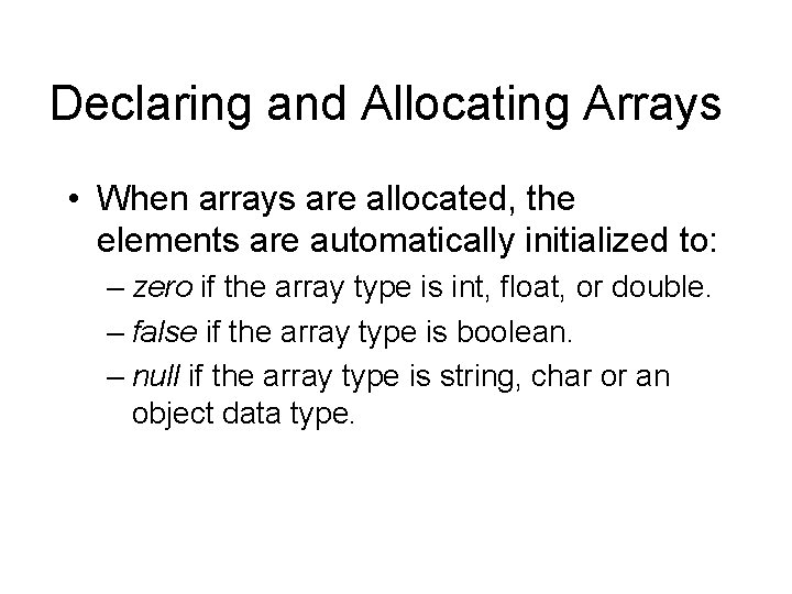 Declaring and Allocating Arrays • When arrays are allocated, the elements are automatically initialized