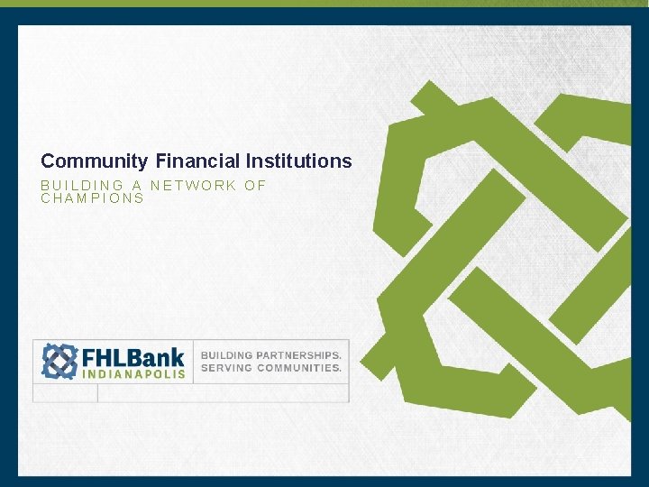 Community Financial Institutions BUILDING A NETWORK OF CHAMPIONS 