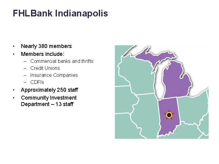 FHLBank Indianapolis INDIANA + MICHIGAN • • Nearly 380 members Members include: – –