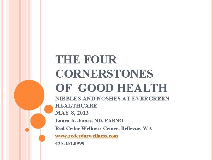THE FOUR CORNERSTONES OF GOOD HEALTH NIBBLES AND NOSHES AT EVERGREEN HEALTHCARE MAY 8,