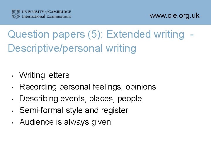 www. cie. org. uk Question papers (5): Extended writing Descriptive/personal writing • • •