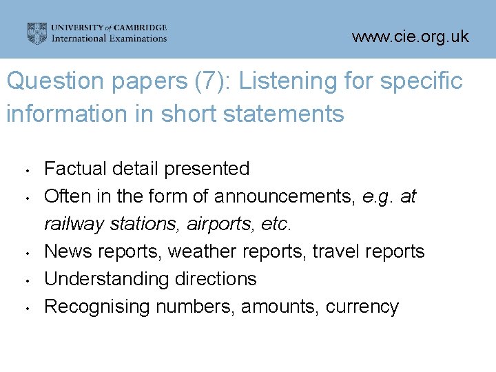 www. cie. org. uk Question papers (7): Listening for specific information in short statements