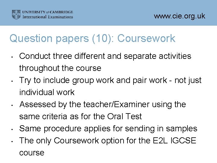 www. cie. org. uk Question papers (10): Coursework • • • Conduct three different