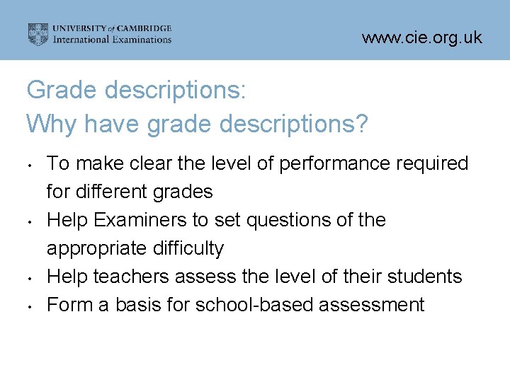 www. cie. org. uk Grade descriptions: Why have grade descriptions? • • To make