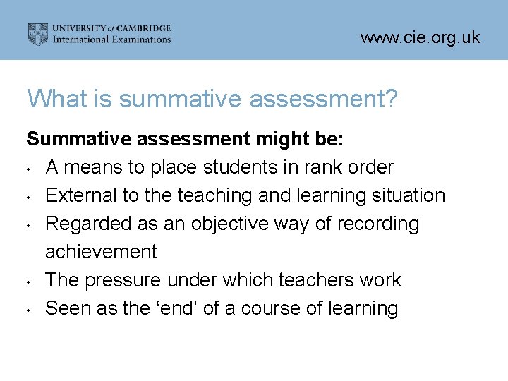 www. cie. org. uk What is summative assessment? Summative assessment might be: • A