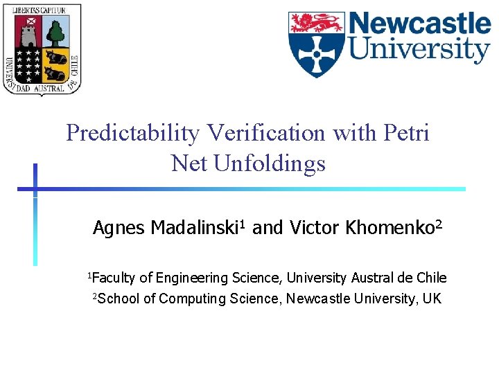 Predictability Verification with Petri Net Unfoldings Agnes Madalinski 1 and Victor Khomenko 2 1