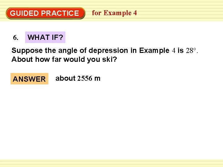 Warm-Up Exercises GUIDED PRACTICE 6. for Example 4 WHAT IF? Suppose the angle of