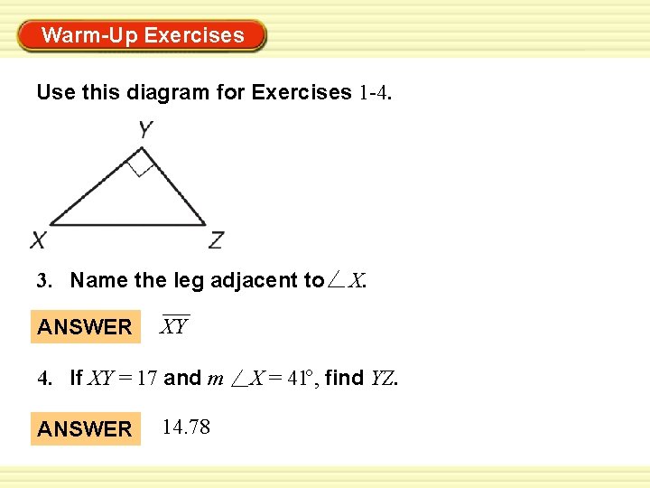 Warm-Up Exercises Use this diagram for Exercises 1 -4. 3. Name the leg adjacent